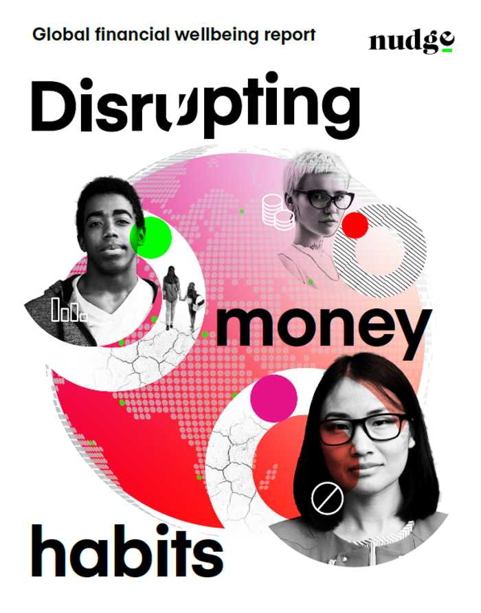 Global financial wellbeing report | disrupting money habits | nudge Global